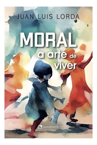 Moral: A Arte De Viver, De Lorda, Juan Luis. Editorial Quadrante **, Capa Mole, Edição 2024-05-01 00:00:00 Em Português