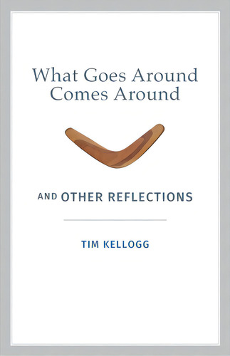 What Goes Around Comes Around And Other Reflections, De Kellogg, Tim. Editorial Lightning Source Inc, Tapa Blanda En Inglés
