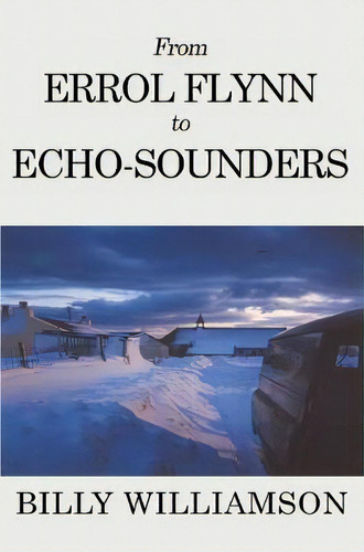 From Errol Flynn To Echo-sounders, De Billy Williamson. Editorial Olympia Publishers, Tapa Blanda En Inglés