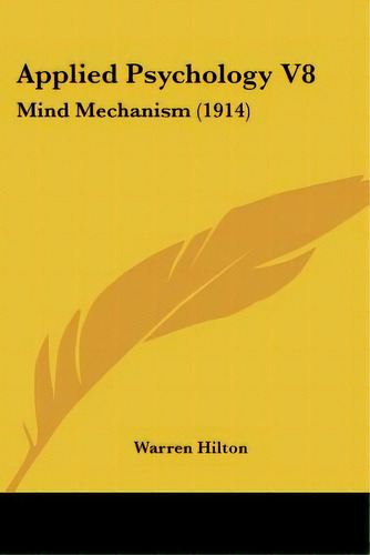 Applied Psychology V8: Mind Mechanism (1914), De Hilton, Warren. Editorial Kessinger Pub Llc, Tapa Blanda En Inglés