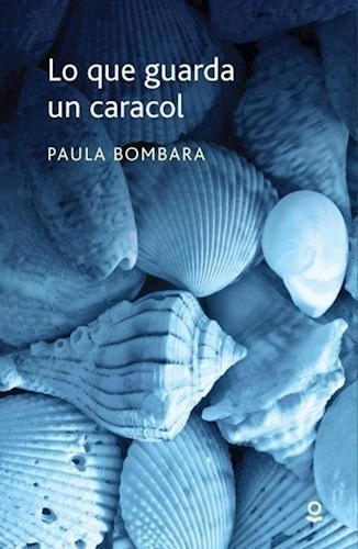 Libro Lo Que Guarda Un Caracol De Paula Bombara