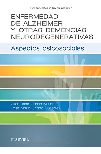 Enfermedad de Alzheimer y otras demencias neurodegenerativas: Aspectos psicosociales, de García Meilán, Juan José. Editorial Elsevier, tapa pasta blanda, edición 1 en español, 2017