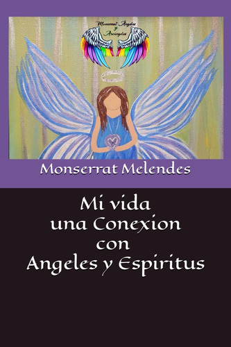 Libro: Mi Vida Una Conexion Con Angeles Y Espiritus (spanish