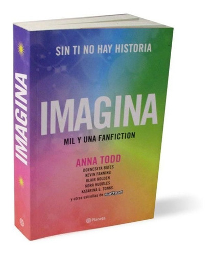 Imagina. Mil Y Una Fanfiction Anna Todd · Planeta