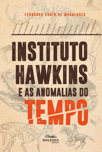 Instituto Hawkins E As Anomalias Do Tempo, De Fernando Couto De Magalhães. Editorial Editora Dialetica, Tapa Blanda En Portugués