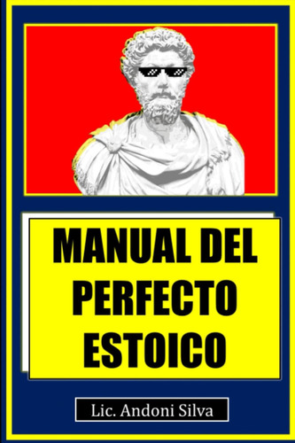 Libro: Manual Del Perfecto Estoico: Teoría Y Práctica Del Es