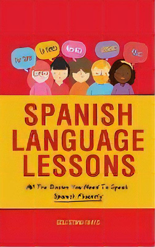 Spanish Language Lessons : All The Basics You Need To Speak Spanish Fluently, De Celestino Rivas. Editorial M & M Limitless Online Inc., Tapa Dura En Español