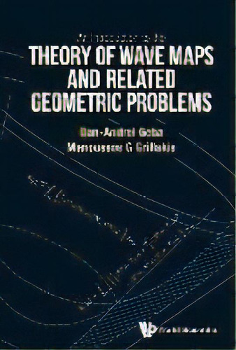 Introduction To The Theory Of Wave Maps And Related Geometric Problems, An, De Dan-andrei Geba. Editorial World Scientific Publishing Co Pte Ltd, Tapa Dura En Inglés