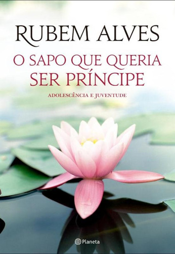 O sapo que queria ser príncipe: 2ª Edição, de Alves, Rubem. Editora Planeta do Brasil Ltda., capa mole em português, 2014