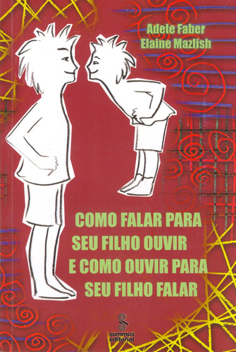 Como falar para seu filho ouvir e como ouvir para seu filho falar, de Faber, Adele. Editora Summus Editorial Ltda., capa mole em português, 2003