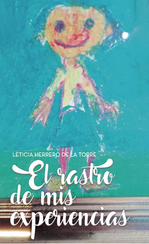 El Rastro De Mis Experiencias, De Herrero De La Torre , Leticia.., Vol. 1.0. Editorial Punto Rojo Libros S.l., Tapa Blanda, Edición 1.0 En Español, 2032