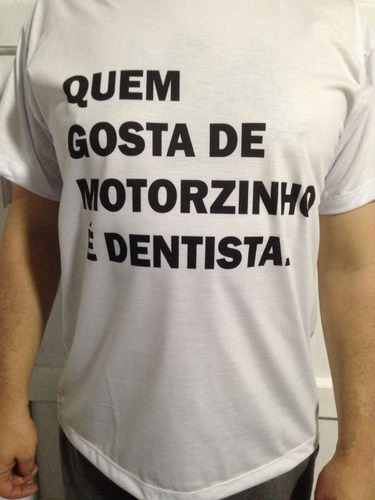 Camiseta Quem Gosta De Motorzinho É Dentista