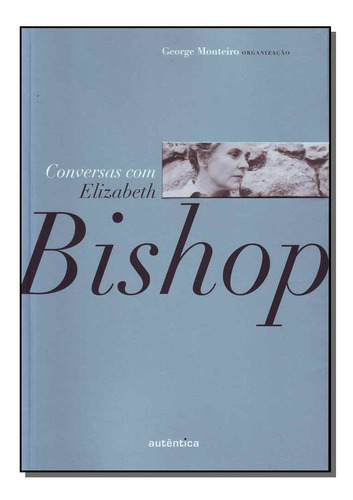 Libro Conversa Com Elizabeth Bishop De Monteiro George Aute