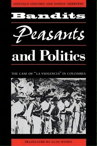 Bandits, Peasants, And Politics, De Gonzalo Sanchez. Editorial University Texas Press, Tapa Blanda En Inglés