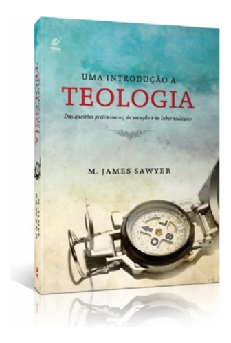 Uma Introdução A Teologia Livro    M James Sawyer  Ed. Vida