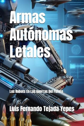 Libro: Armas Autónomas Letales: Los Robots En Las Guerras