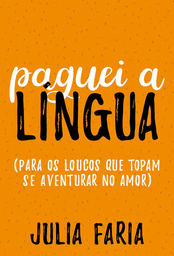 Paguei a língua: Para os loucos que topam se aventurar no amor, de Faria, Julia. Editorial Editora Schwarcz SA, capa mole em português, 2020