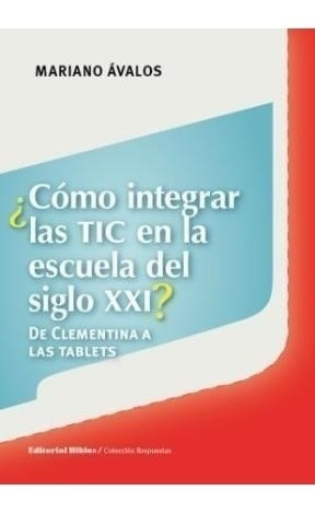 Libro Como Integrar Las Tic En La Escuela Del Siglo Xxi De M