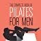 The Complete Book Of Pilates For Men: Libro