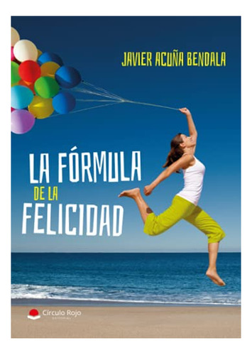 Libro La Fórmula De La Felicidad De Javier Acuña Bendala