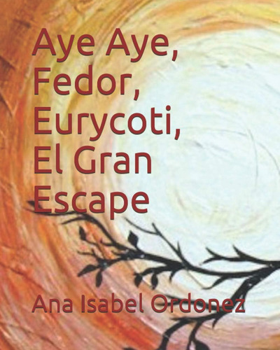 Libro: Aye Aye, Fedor, Eurycoti Y El Gran Escape (spanish Ed