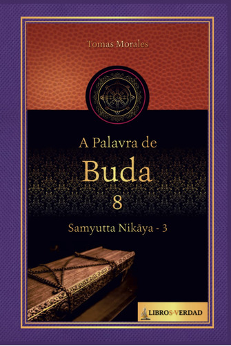 A Palavra De Buda - 8: Samyutta Nikaya - 3 (a Palavra Do Bud