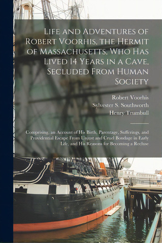 Life And Adventures Of Robert Voorhis, The Hermit Of Massachusetts, Who Has Lived 14 Years In A C..., De Voorhis, Robert B. 1769 Or 70. Editorial Legare Street Pr, Tapa Blanda En Inglés