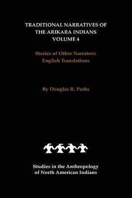 Traditional Narratives Of The Arikara Indians, English Tr...