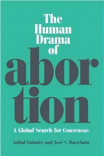 The Human Drama Of Abortion, De Anibal Faundes. Editorial Vanderbilt University Press, Tapa Dura En Inglés