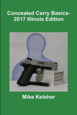 Libro Concealed Carry Basics- 2017 Illinois Edition - Kel...