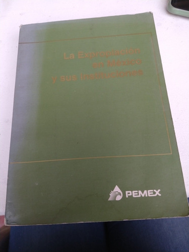 La Expropiación En México Y Sus Instituciones Pemex