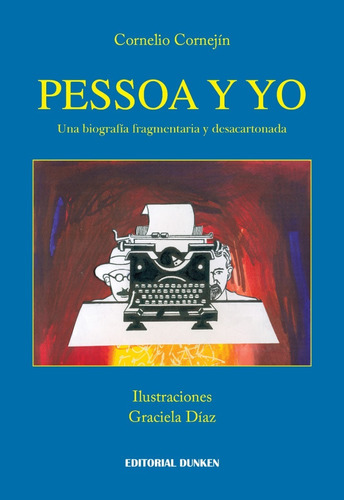 Pessoa Y Yo. Una Biografía Fragmentaria Y Desacartonada