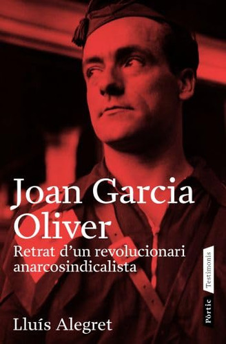 Joan Garcia Oliver: Retrat D'un Revolucionari Anarcosindical