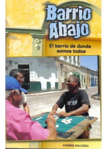 Barrio Abajo. El Barrio De Donde Somos Todos, De Andrés Salcedo. 9584430113, Vol. 1. Editorial Editorial La Iguana Ciega, Tapa Blanda, Edición 2008 En Español, 2008