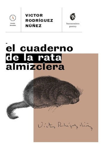 El Cuaderno De La Rata Almizclera - Rodriguez Núñez,, de RODRIGUEZ NÚÑEZ, VICTOR. Editorial Buenos Aires Poetry en español