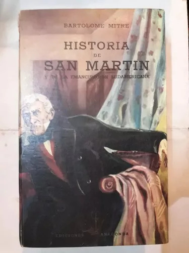 Historia De San Martin Y De La Emancipacion Sudamericana