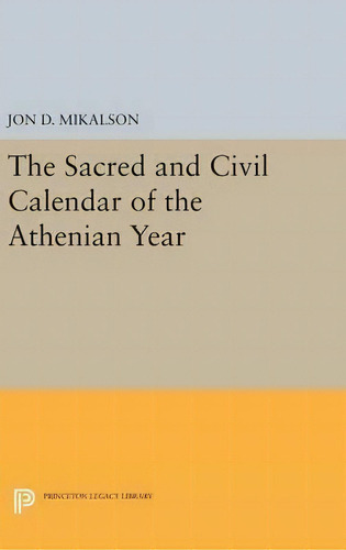 The Sacred And Civil Calendar Of The Athenian Year, De Jon D. Mikalson., Vol. 1. Editorial Princeton University Press, Tapa Dura En Inglés
