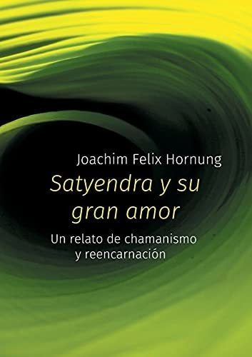 Satyendra Y Su Gran Amor, De Joachim Felix Hornung., Vol. N/a. Editorial Books On Demand, Tapa Blanda En Español, 2021