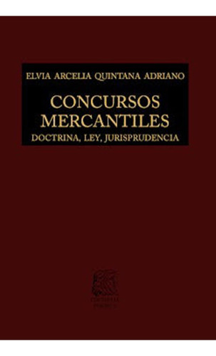 Concursos mercantiles: Doctrina, ley, jurisprudencia: No, de Quintana Adriano, Elvia Arcelia., vol. 1. Editorial Porrua, tapa pasta dura, edición 4 en español, 2020