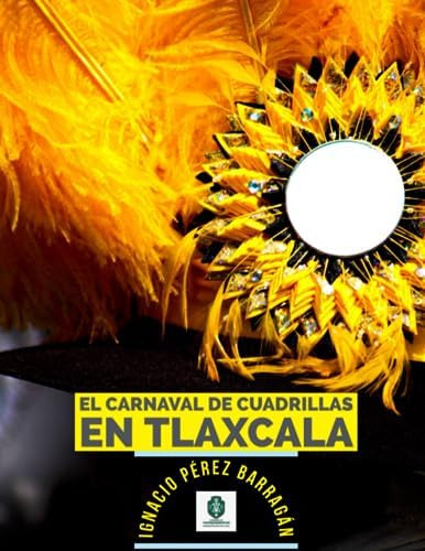 Libro: El Carnaval De Cuadrillas En Tlaxcala (spanish