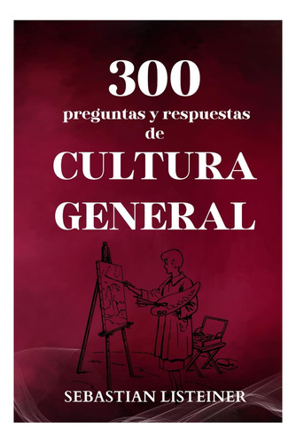 Libro: 300 Preguntas Y Respuestas De Cultura General: El Que