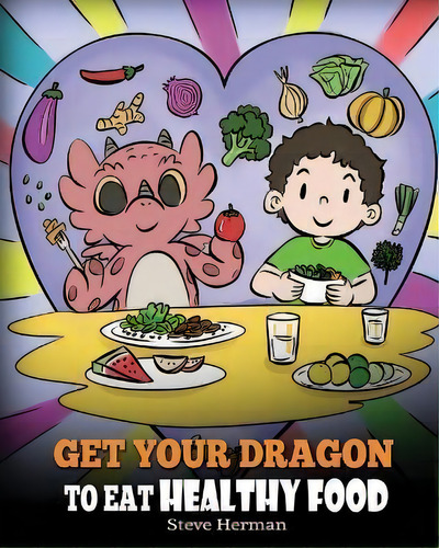 Get Your Dragon To Eat Healthy Food : A Story About Nutrition And Healthy Food Choices, De Steve Herman. Editorial Dg Books Publishing, Tapa Blanda En Inglés