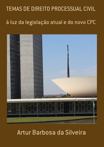 Temas De Direito Processual Civil: À Luz Da Legislação Atual E Do Novo Cpc, De Artur Barbosa Da Silveira. Série Não Aplicável, Vol. 1. Editora Clube De Autores, Capa Mole, Edição 1 Em Português, 2015