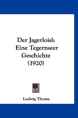 Libro Der Jagerloisl: Eine Tegernseer Geschichte (1920) -...
