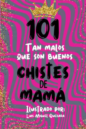 101 Chistes De Mama: Dia De La Madre - Regalos De Cumpleaños