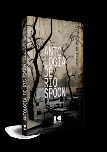 Antologia De Rio Spoon: Antologia De Rio Spoon, De Masters,edgar Lee. Editora Kotter Editorial, Capa Mole, Edição 1 Em Português, 2022