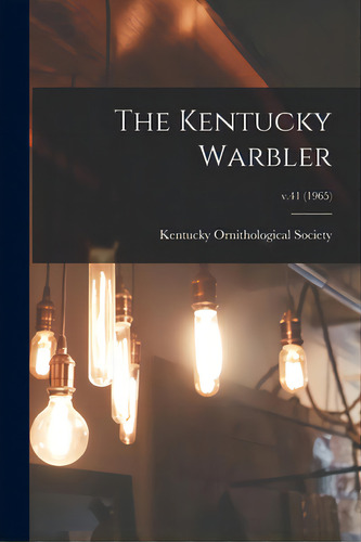 The Kentucky Warbler; V.41 (1965), De Kentucky Ornithological Society. Editorial Hassell Street Pr, Tapa Blanda En Inglés