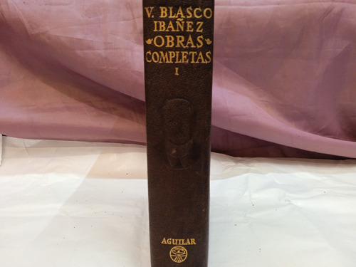 Obras Completas V. Blasco Ibáñez. Volumen1 Editorial Aguilar