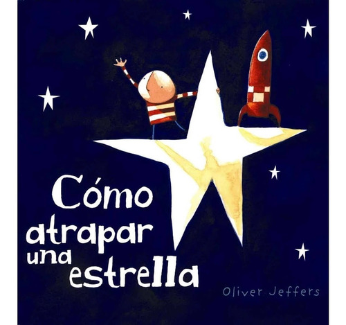 ** Como Atrapar Una Estrella ** Oliver Jeffers