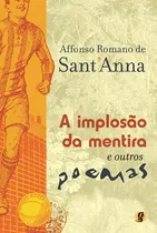 Comprar A implosão da mentira e outros poemas, de Sant'anna, Affonso Romano de. Affonso Romano de Sant'Anna Editorial Global Editora, capa mole em português, 2007
